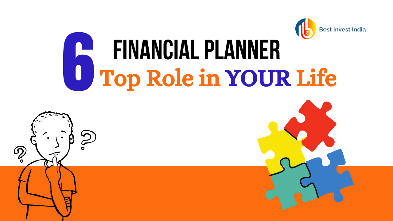 Top 6 roles of Financial Planner in your life
